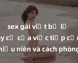 sex gái việt bị lộ clip Nguy cơ của việc tiếp cận sex thiếu niên và cách phòng ngừa trong xã hội hiện đại