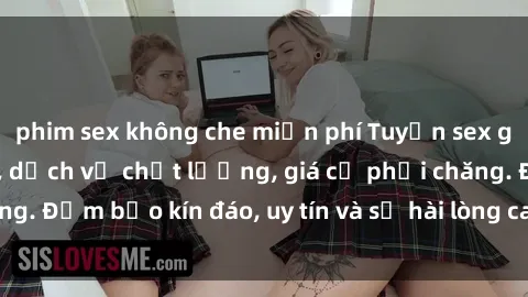 phim sex không che miễn phí Tuyển sex gái Việt làm gái gọi, dịch vụ chất lượng, giá cả phải chăng. Đảm bảo kín đáo, uy tín và sự hài lòng cao từ khách hàng.