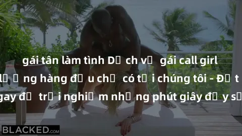 gái tân làm tình Dịch vụ gái call girl VIP cao cấp, chất lượng hàng đầu chỉ có tại chúng tôi - Đặt lịch ngay để trải nghiệm những phút giây đầy sự sang trọng và đẳng cấp!