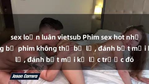 sex loạn luân vietsub Phim sex hot nhất năm  Top những bộ phim không thể bỏ lỡ, đánh bật mọi kỷ lục trước đó