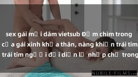 sex gái mại dâm vietsub Đắm chìm trong vẻ đẹp tự nhiên của gái xinh khỏa thân, nàng khiến trái tim người đối diện lỡ nhịp chỉ trong một cái nhìn.