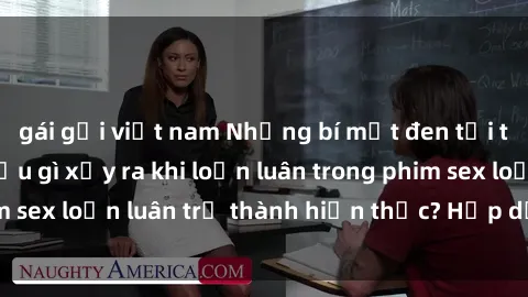 gái gọi việt nam Những bí mật đen tối trong gia đình: Điều gì xảy ra khi loạn luân trong phim sex loạn luân trở thành hiện thực? Hấp dẫn và gây sốc!
