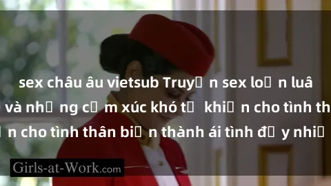 sex châu âu vietsub Truyện sex loạn luân: Bí mật gia đình và những cảm xúc khó tả khiến cho tình thân biến thành ái tình đầy nhiệt huyết