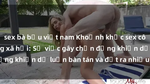 sex bà bầu việt nam Khoảnh khắc sex cô cháu gây sốc trong xã hội: Sự việc gây chấn động khiến dư luận bàn tán và đặt ra nhiều tranh cãi.