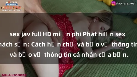 sex jav full HD miễn phí Phát hiện sex camera ẩn trong khách sạn: Cách hạn chế và bảo vệ thông tin cá nhân của bạn.