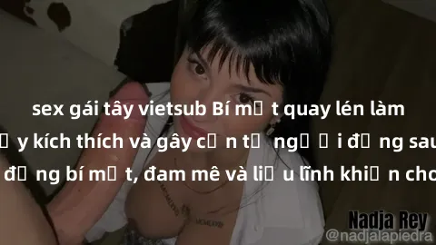 sex gái tây vietsub Bí mật quay lén làm tình: Câu chuyện đầy kích thích và gây cấn từ người đứng sau camera. Hành động bí mật, đam mê và liều lĩnh khiến cho tình yêu trở nên mãnh liệt hơn bao giờ hết.
