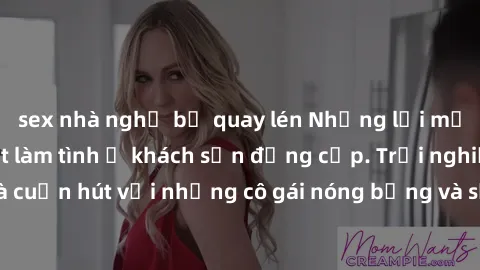 sex nhà nghỉ bị quay lén Những lời mời bí mật: Gái Việt làm tình ở khách sạn đẳng cấp. Trải nghiệm độc đáo và cuốn hút với những cô gái nóng bỏng và sẵn lòng thỏa mãn mọi nhu cầu của bạn.