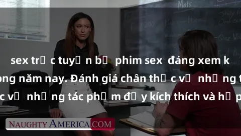 sex trực tuyến bộ phim sex  đáng xem không thể bỏ lỡ trong năm nay. Đánh giá chân thực về những tác phẩm đầy kích thích và hấp dẫn này.