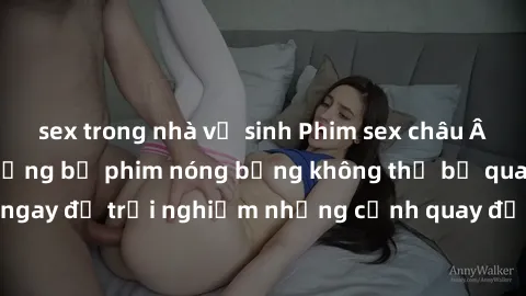 sex trong nhà vệ sinh Phim sex châu Âu đỉnh cao: Top những bộ phim nóng bỏng không thể bỏ qua! Xem ngay để trải nghiệm những cảnh quay đầy kích thích và cuồng nhiệt.