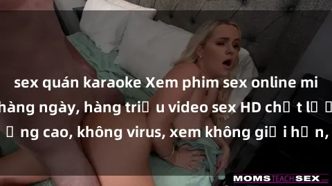 sex quán karaoke Xem phim sex online miễn phí, cập nhật hàng ngày, hàng triệu video sex HD chất lượng cao, không virus, xem không giới hạn, hoàn toàn miễn phí.