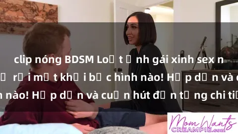 clip nóng BDSM Loạt ảnh gái xinh sex nóng bỏng, không thể rời mắt khỏi bức hình nào! Hấp dẫn và cuốn hút đến từng chi tiết.
