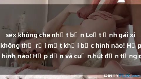sex không che nhật bản Loạt ảnh gái xinh sex nóng bỏng, không thể rời mắt khỏi bức hình nào! Hấp dẫn và cuốn hút đến từng chi tiết.