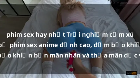 phim sex hay nhất Trải nghiệm cảm xúc mới lạ với các bộ phim sex anime đỉnh cao, đảm bảo khiến bạn mãn nhãn và thỏa mãn dục vọng tột đỉnh.