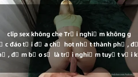 clip sex không che Trải nghiệm không gian sex quán bar độc đáo tại địa chỉ hot nhất thành phố, đảm bảo sẽ là trải nghiệm tuyệt vời không thể bỏ lỡ!