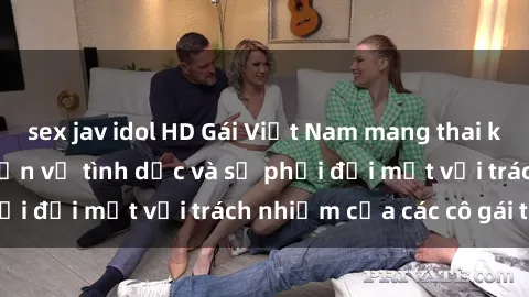 sex jav idol HD Gái Việt Nam mang thai khi còn trẻ: Câu chuyện về tình dục và sự phải đối mặt với trách nhiệm của các cô gái trẻ.