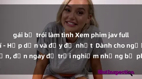 gái bị trói làm tình Xem phim jav full HD online miễn phí - Hấp dẫn và đầy đủ nhất  Dành cho người lớn, đến ngay để trải nghiệm những bộ phim hấp dẫn và hấp dẫn.