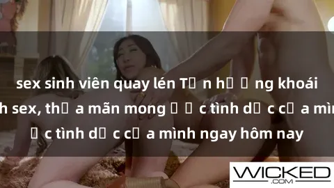 sex sinh viên quay lén Tận hưởng khoái cảm với gái xinh sex, thỏa mãn mong ước tình dục của mình ngay hôm nay