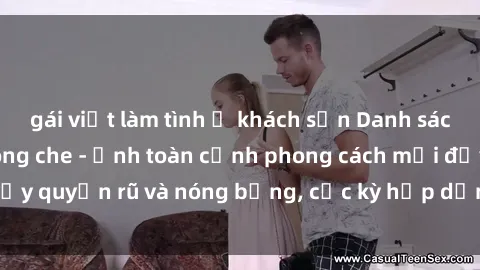 gái việt làm tình ở khách sạn Danh sách sex Việt Nam không che - Ảnh toàn cảnh phong cách mới đầy quyến rũ và nóng bỏng, cực kỳ hấp dẫn, không thể bỏ qua!