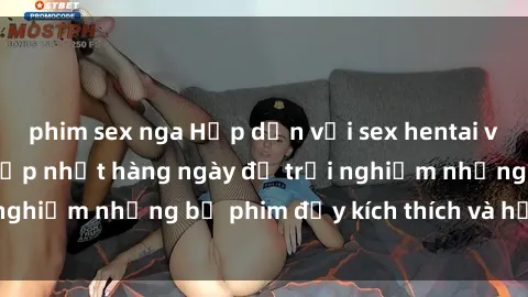 phim sex nga Hấp dẫn với sex hentai vietsub mới nhất, cập nhật hàng ngày để trải nghiệm những bộ phim đầy kích thích và hấp dẫn.